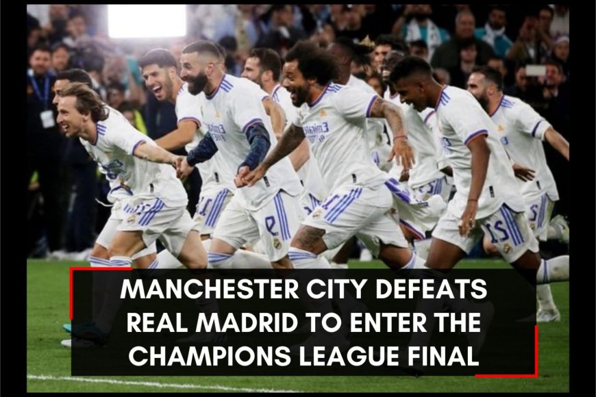 Real Madrid wow Man City in extra time to reach Champions League final