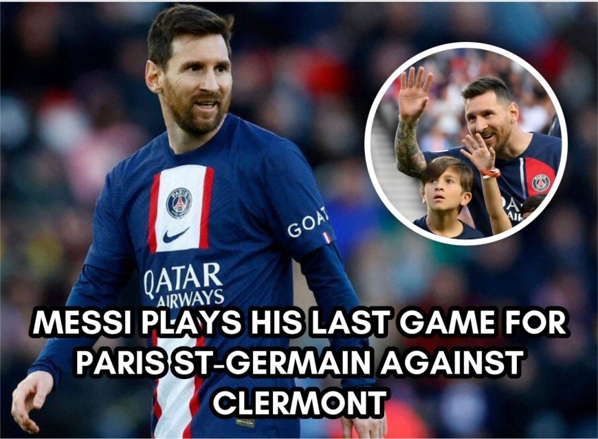 Messi plays his last game for Paris St-Germain against Clermont