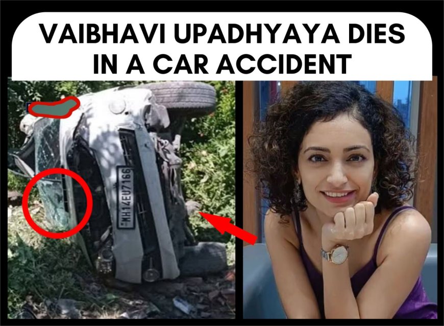 Vaibhavi Upadhyaya dies in a car accident