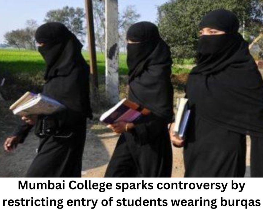 Mumbai College sparks controversy by restricting entry of students wearing burqas